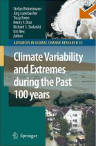 Climate Variability and Extremes during the Past 100 years  Stefan Broennimann, Jürg Luterbacher, Tracy Ewen, Henry F. Diaz, Richard S. Stolarski, Urs Neu (Eds.)